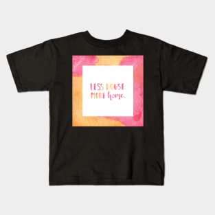 Less house. More home. Kids T-Shirt